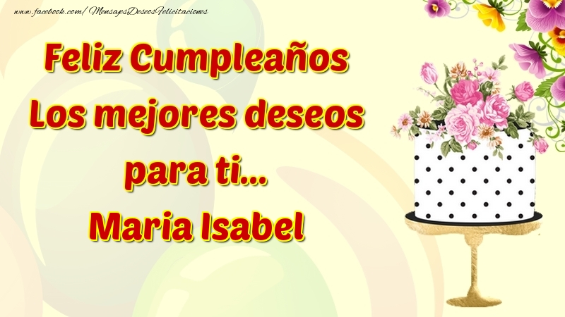 Felicitaciones de cumpleaños - Flores & Tartas & Mujers | Feliz Cumpleaños Los mejores deseos para ti... Maria Isabel