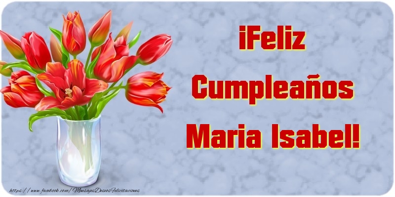 Felicitaciones de cumpleaños - Flores & Mujers | ¡Feliz Cumpleaños Maria Isabel