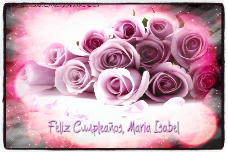 Felicitaciones de cumpleaños - Rosas & Mujers | Feliz Cumpleaños, Maria Isabel!