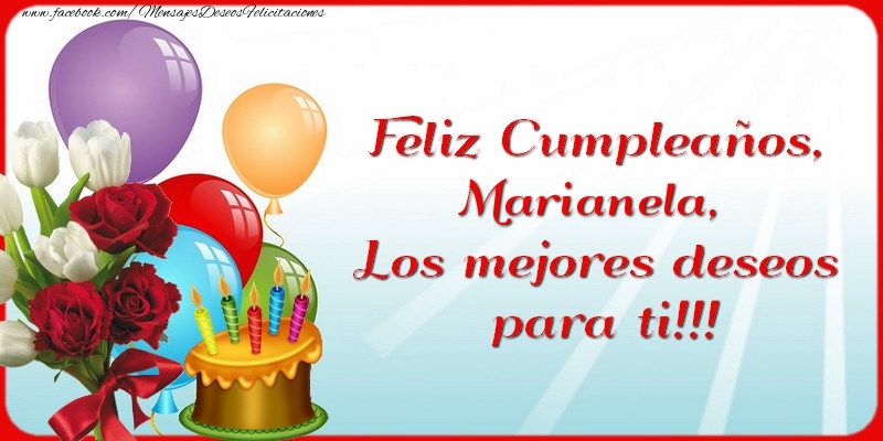 Felicitaciones de cumpleaños - Flores & Globos & Tartas & Mujers | Feliz Cumpleaños, Marianela. Los mejores deseos para ti!!!