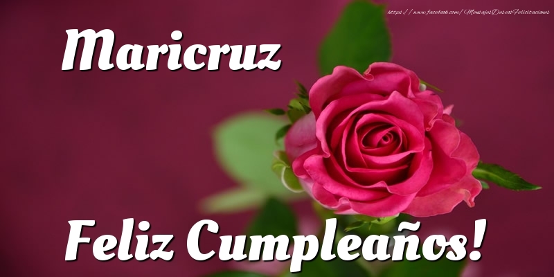 Felicitaciones de cumpleaños - Rosas & Mujers | Maricruz Feliz Cumpleaños!