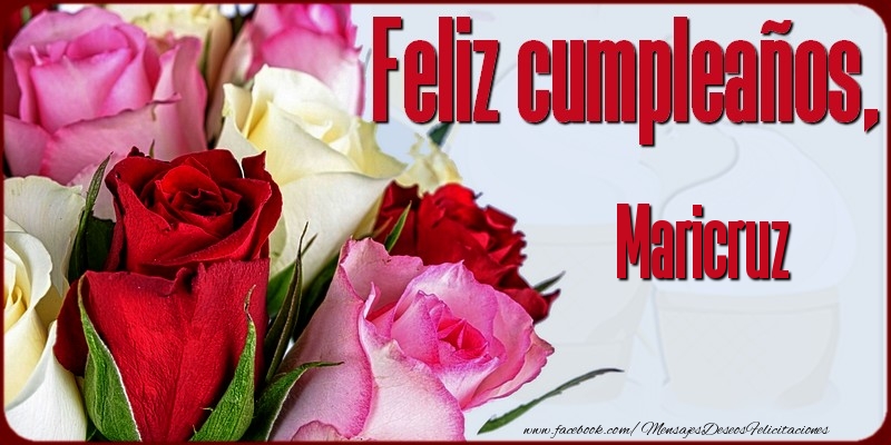 Felicitaciones de cumpleaños - Rosas & Mujers | Feliz Cumpleaños, Maricruz!