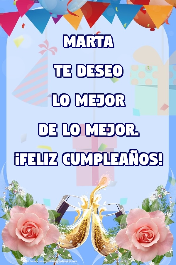 Felicitaciones de cumpleaños - Champán & Flores & Rosas & Hombres & Mujers | Marta te deseo lo mejor de lo mejor. ¡Feliz Cumpleaños!