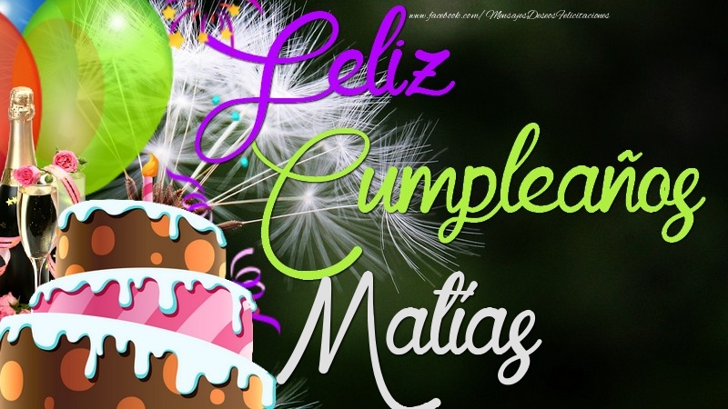 Felicitaciones de cumpleaños - Champán & Globos & Tartas & Hombres | Feliz Cumpleaños, Matías