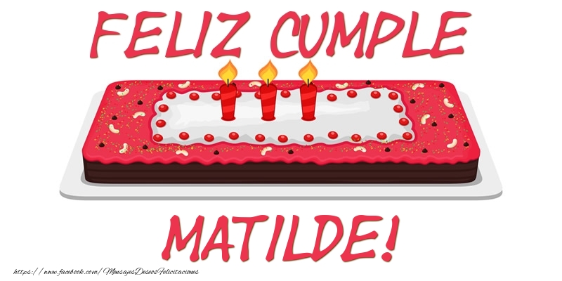 Felicitaciones de cumpleaños - Tartas | Feliz Cumple Matilde!