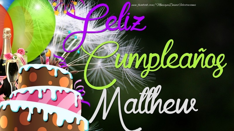 Felicitaciones de cumpleaños - Champán & Globos & Tartas & Hombres | Feliz Cumpleaños, Matthew