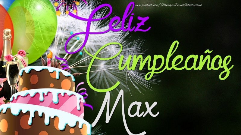 Felicitaciones de cumpleaños - Champán & Globos & Tartas & Hombres | Feliz Cumpleaños, Max