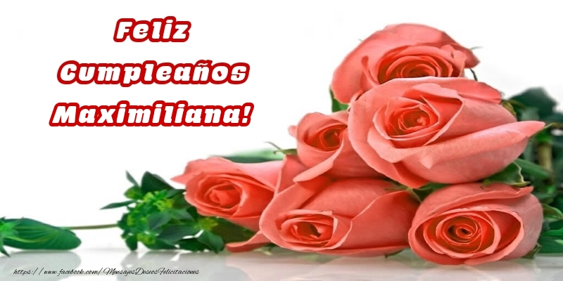 Felicitaciones de cumpleaños -  Feliz Cumpleaños Maximiliana! - Rosas