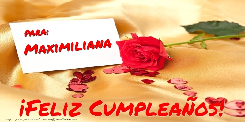 Felicitaciones de cumpleaños - Corazón & Rosas & Mujers | para: Maximiliana ¡Feliz Cumpleaños!