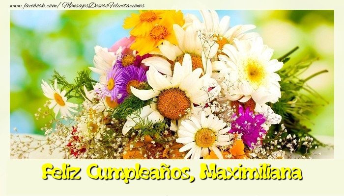 Felicitaciones de cumpleaños - Flores & Mujers | Feliz Cumpleaños, Maximiliana
