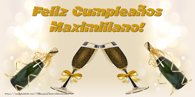 Felicitaciones de cumpleaños - Champán & Hombres | Feliz Cumpleaños Maximiliano!