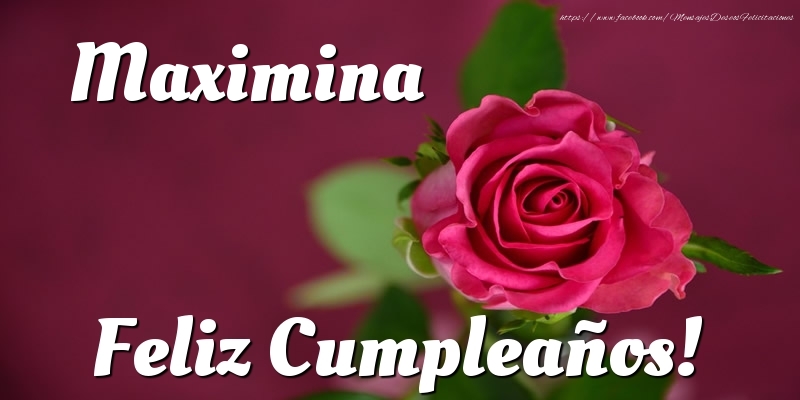 Felicitaciones de cumpleaños - Rosas & Mujers | Maximina Feliz Cumpleaños!
