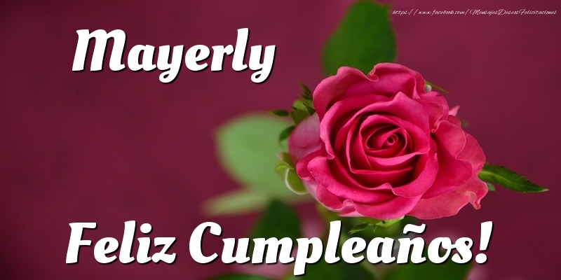 Felicitaciones de cumpleaños - Rosas & Mujers | Mayerly Feliz Cumpleaños!