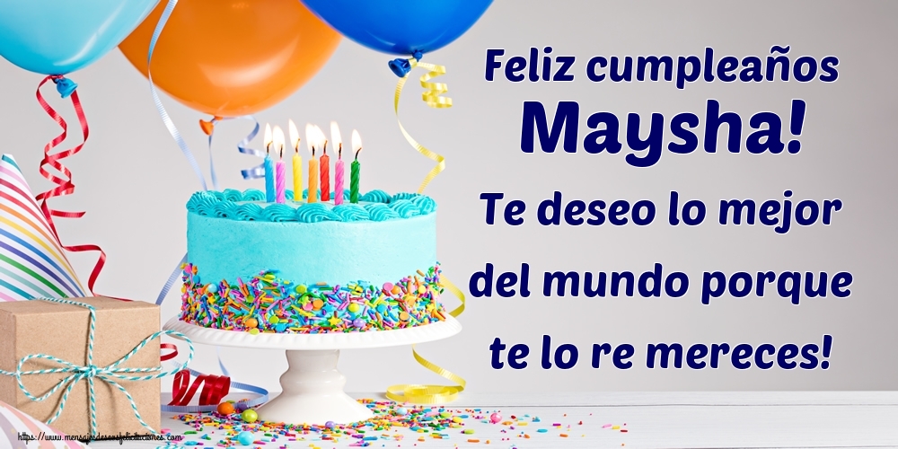 Felicitaciones de cumpleaños - Feliz cumpleaños Maysha! Te deseo lo mejor del mundo porque te lo re mereces!