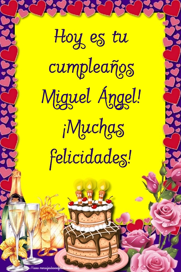 Felicitaciones de cumpleaños - Champán & Flores & Tartas & Hombres & Mujers | Hoy es tu cumpleaños Miguel Ángel! ¡Muchas felicidades!