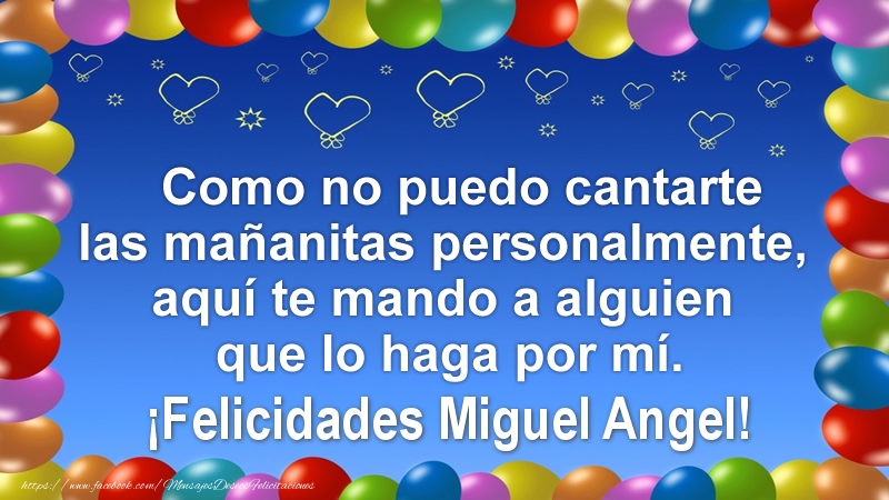 Felicitaciones de cumpleaños - Como no puedo cantarte las mañanitas personalmente, aquí te mando a alguien que lo haga por mí. ¡Felicidades Miguel Angel!