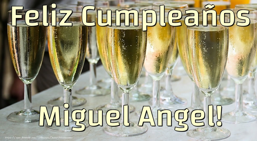 Felicitaciones de cumpleaños - Feliz Cumpleaños Miguel Angel!
