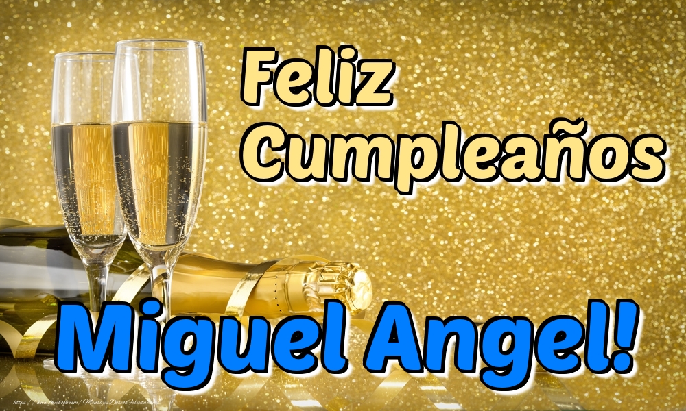 Felicitaciones de cumpleaños - Feliz Cumpleaños Miguel Angel!