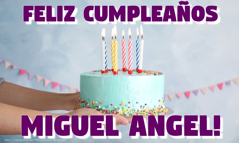Felicitaciones de cumpleaños - Feliz Cumpleaños Miguel Angel!