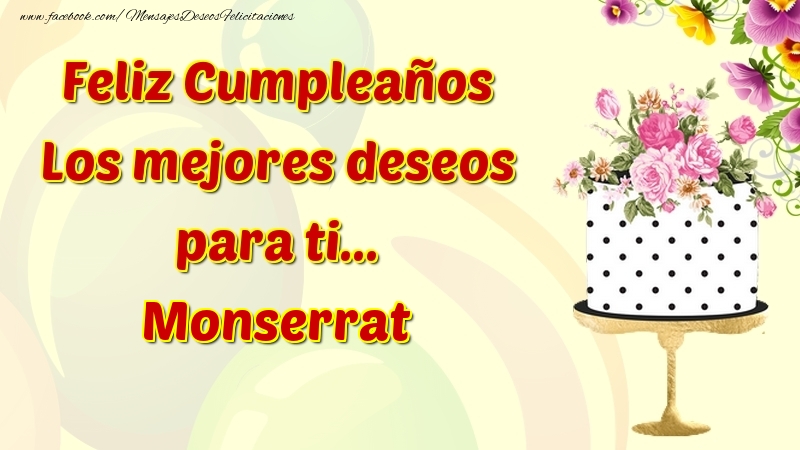Felicitaciones de cumpleaños - Flores & Tartas & Mujers | Feliz Cumpleaños Los mejores deseos para ti... Monserrat