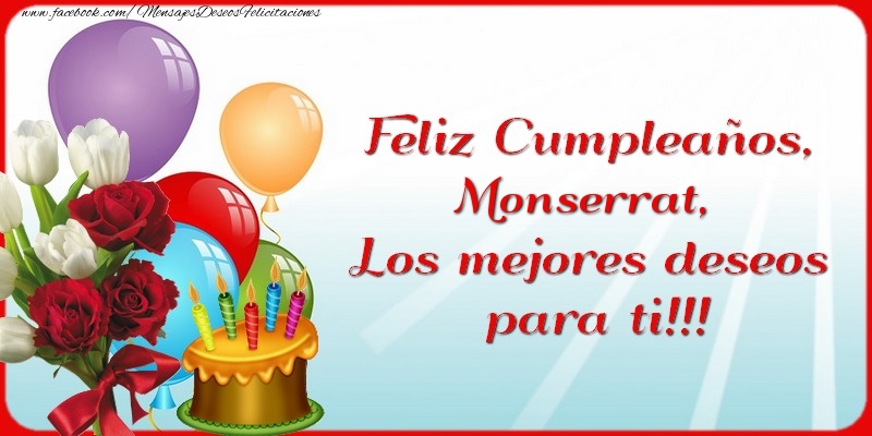 Felicitaciones de cumpleaños - Flores & Globos & Tartas & Mujers | Feliz Cumpleaños, Monserrat. Los mejores deseos para ti!!!