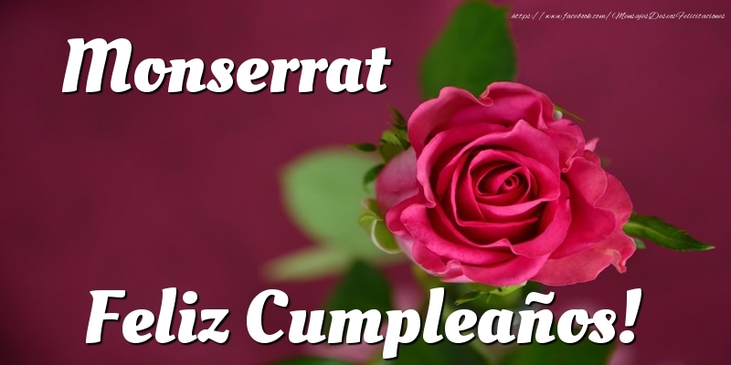 Felicitaciones de cumpleaños - Rosas & Mujers | Monserrat Feliz Cumpleaños!