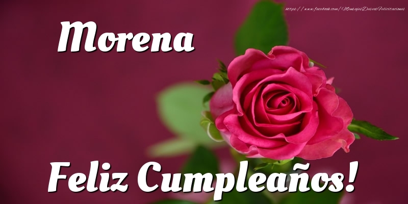 Felicitaciones de cumpleaños - Rosas & Mujers | Morena Feliz Cumpleaños!