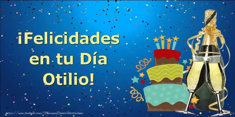 Felicitaciones de cumpleaños - Champán & Tartas & Hombres | ¡Felicidades en tu Día Otilio!
