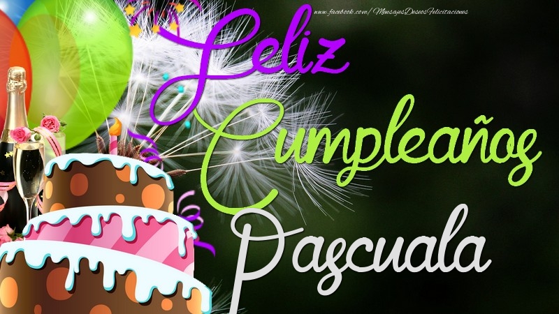 Felicitaciones de cumpleaños - Champán & Globos & Tartas & Hombres | Feliz Cumpleaños, Pascuala