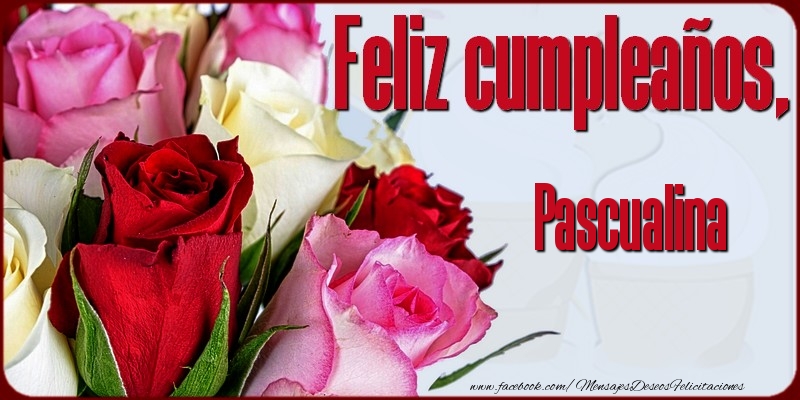 Felicitaciones de cumpleaños - Rosas & Mujers | Feliz Cumpleaños, Pascualina!