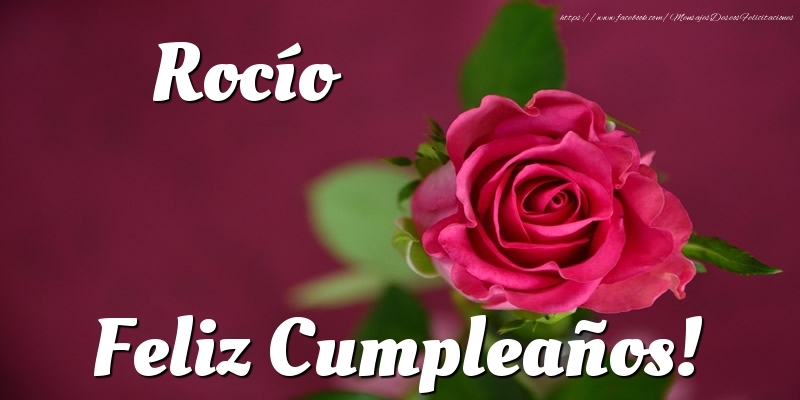 Felicitaciones de cumpleaños - Rosas & Mujers | Rocío Feliz Cumpleaños!