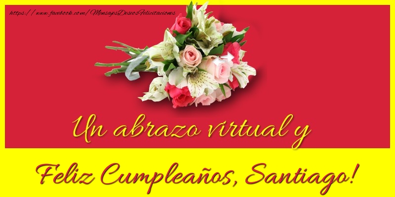 Felicitaciones de cumpleaños - Ramo De Flores & Mujers | Feliz Cumpleaños, Santiago!