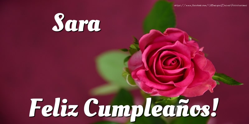 Felicitaciones de cumpleaños - Rosas & Mujers | Sara Feliz Cumpleaños!