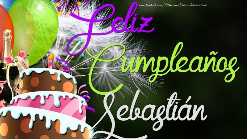 Felicitaciones de cumpleaños - Champán & Globos & Tartas & Hombres | Feliz Cumpleaños, Sebastián