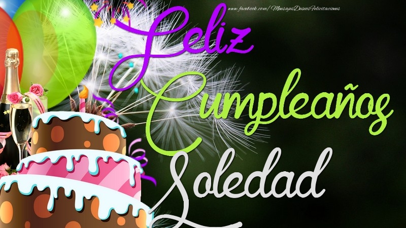 Felicitaciones de cumpleaños - Champán & Globos & Tartas & Hombres | Feliz Cumpleaños, Soledad