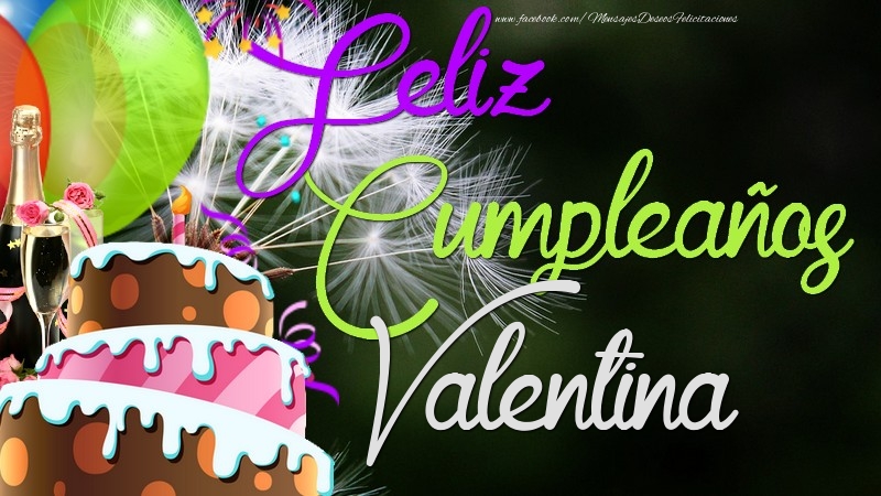 Felicitaciones de cumpleaños - Champán & Globos & Tartas & Hombres | Feliz Cumpleaños, Valentina