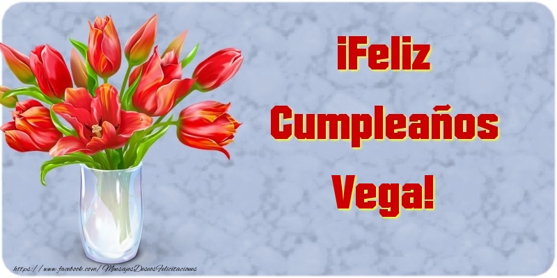 Felicitaciones de cumpleaños - Flores & Mujers | ¡Feliz Cumpleaños Vega