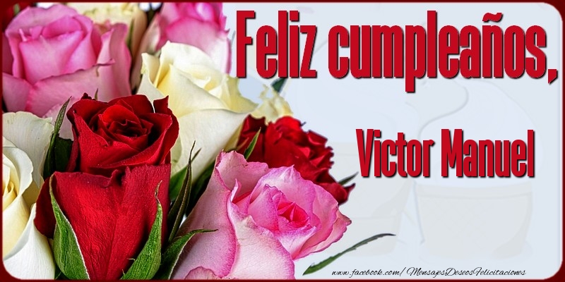 Felicitaciones de cumpleaños - Rosas & Mujers | Feliz Cumpleaños, Victor Manuel!