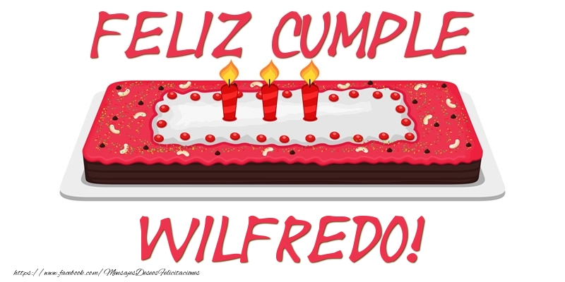 Felicitaciones de cumpleaños - Tartas | Feliz Cumple Wilfredo!