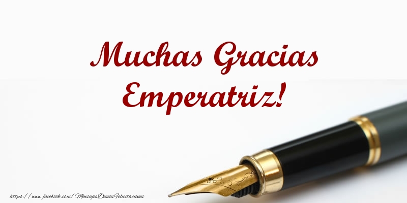 Felicitaciones de gracias - Muchas Gracias Emperatriz!