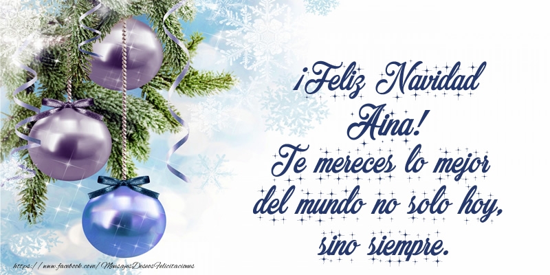 Felicitaciones de Navidad - Árbol De Navidad & Bolas De Navidad | ¡Feliz Navidad Aina! Te mereces lo mejor del mundo no solo hoy, sino siempre