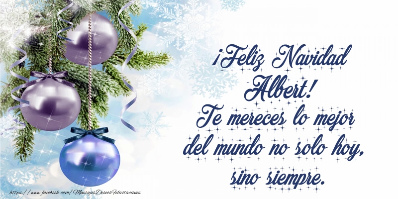 Felicitaciones de Navidad - ¡Feliz Navidad Albert! Te mereces lo mejor del mundo no solo hoy, sino siempre