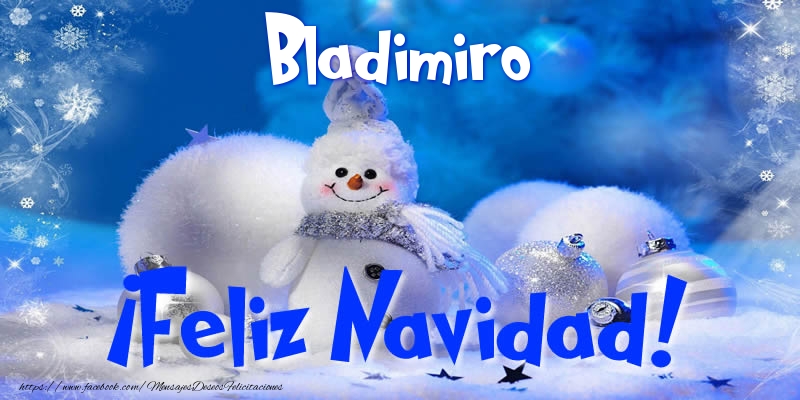 Felicitaciones de Navidad - Muñeco De Nieve | Bladimiro ¡Feliz Navidad!