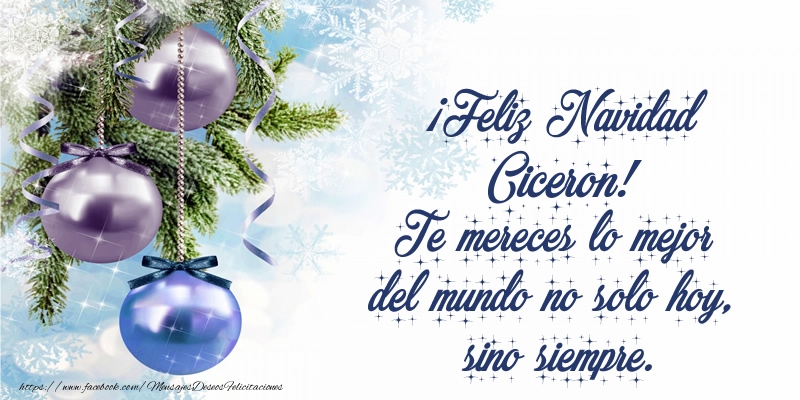 Felicitaciones de Navidad - ¡Feliz Navidad Ciceron! Te mereces lo mejor del mundo no solo hoy, sino siempre