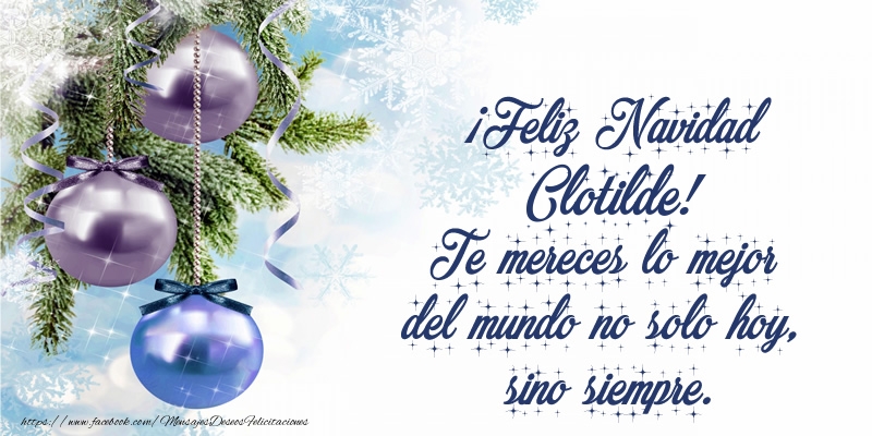 Felicitaciones de Navidad - Árbol De Navidad & Bolas De Navidad | ¡Feliz Navidad Clotilde! Te mereces lo mejor del mundo no solo hoy, sino siempre
