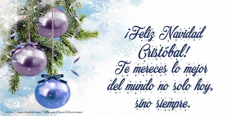 Felicitaciones de Navidad - Árbol De Navidad & Bolas De Navidad | ¡Feliz Navidad Cristóbal! Te mereces lo mejor del mundo no solo hoy, sino siempre
