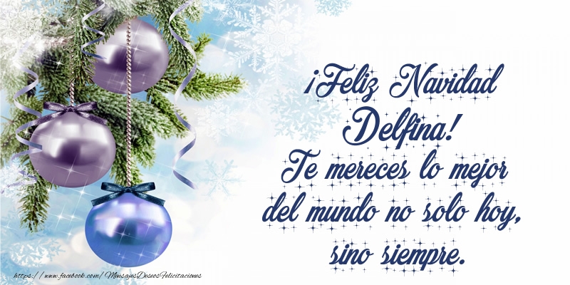Felicitaciones de Navidad - Árbol De Navidad & Bolas De Navidad | ¡Feliz Navidad Delfina! Te mereces lo mejor del mundo no solo hoy, sino siempre