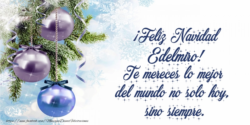 Felicitaciones de Navidad - Árbol De Navidad & Bolas De Navidad | ¡Feliz Navidad Edelmiro! Te mereces lo mejor del mundo no solo hoy, sino siempre