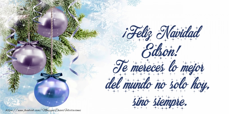 Felicitaciones de Navidad - Árbol De Navidad & Bolas De Navidad | ¡Feliz Navidad Edson! Te mereces lo mejor del mundo no solo hoy, sino siempre
