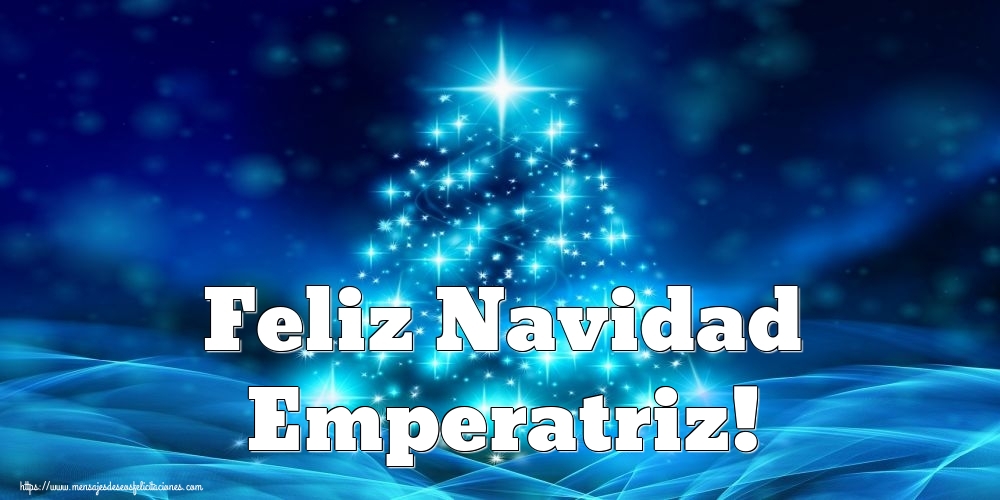 Felicitaciones de Navidad - Feliz Navidad Emperatriz!
